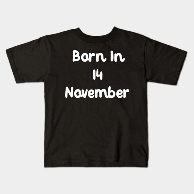 Born In 14 November Kids T-Shirt by Fandie